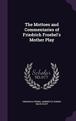 9781357102463: The Mottoes and Commentaries of Friedrich Froebel's Mother Play
