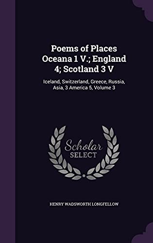9781357103170: Poems of Places Oceana 1 V.; England 4; Scotland 3 V: Iceland, Switzerland, Greece, Russia, Asia, 3 America 5, Volume 3