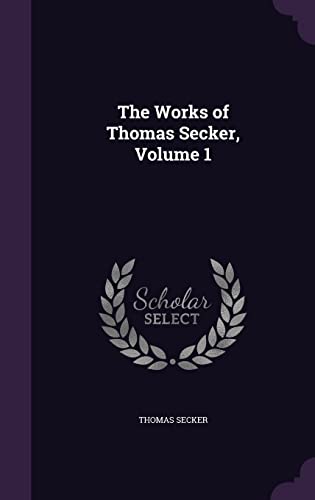 9781357103811: The Works of Thomas Secker, Volume 1