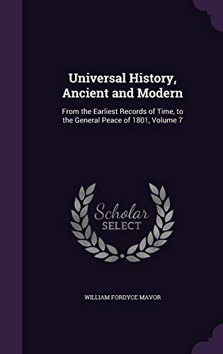 9781357105211: Universal History, Ancient and Modern: From the Earliest Records of Time, to the General Peace of 1801, Volume 7