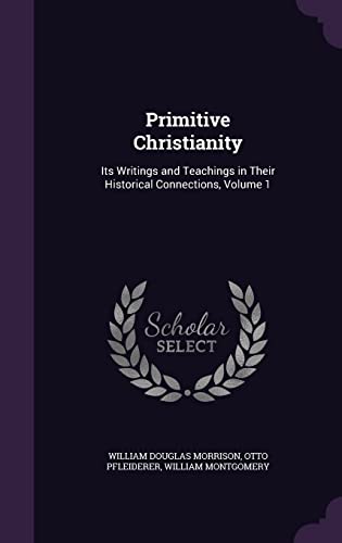 Beispielbild fr Primitive Christianity: Its Writings and Teachings in Their Historical Connections, Volume 1 zum Verkauf von ALLBOOKS1