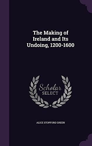 9781357113049: The Making of Ireland and Its Undoing, 1200-1600