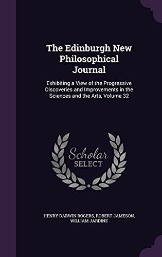 Beispielbild fr The Edinburgh New Philosophical Journal: Exhibiting a View of the Progressive Discoveries and Improvements in the Sciences and the Arts, Volume 32 zum Verkauf von Buchpark