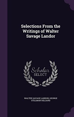 Selections from the Writings of Walter Savage Landor (Hardback) - Walter Savage Landor