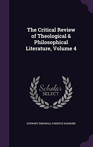 9781357121334: The Critical Review of Theological & Philosophical Literature, Volume 4