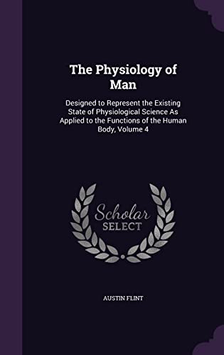 9781357121464: The Physiology of Man: Designed to Represent the Existing State of Physiological Science As Applied to the Functions of the Human Body, Volume 4