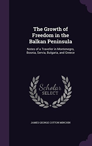 9781357122546: The Growth of Freedom in the Balkan Peninsula: Notes of a Traveller in Montenegro, Bosnia, Servia, Bulgaria, and Greece