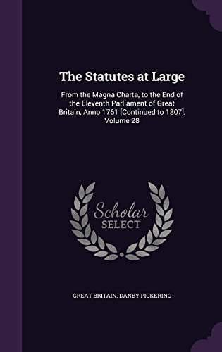 9781357122836: The Statutes at Large: From the Magna Charta, to the End of the Eleventh Parliament of Great Britain, Anno 1761 [Continued to 1807], Volume 28