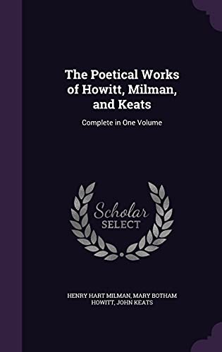 9781357126582: The Poetical Works of Howitt, Milman, and Keats: Complete in One Volume