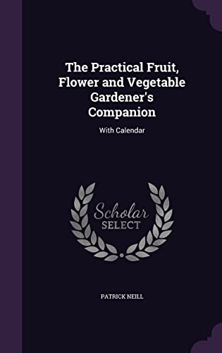 9781357133535: The Practical Fruit, Flower and Vegetable Gardener's Companion: With Calendar