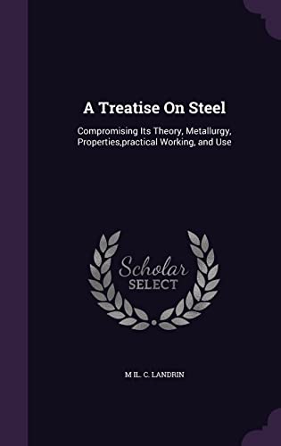 9781357137762: A Treatise On Steel: Compromising Its Theory, Metallurgy, Properties,practical Working, and Use