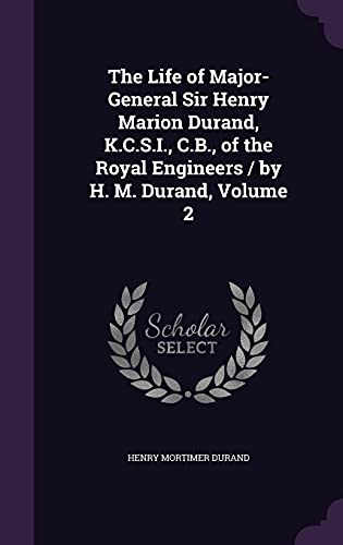 9781357138769: The Life of Major-General Sir Henry Marion Durand, K.C.S.I., C.B., of the Royal Engineers / by H. M. Durand, Volume 2