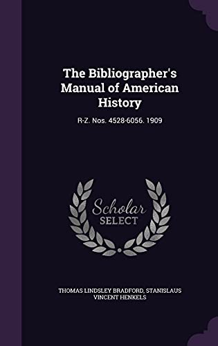 The Bibliographer s Manual of American History: R-Z. Nos. 4528-6056. 1909 (Hardback) - Thomas Lindsley Bradford, Stanislaus Vincent Henkels