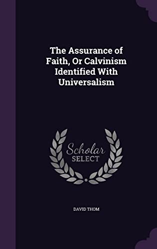 9781357154707: The Assurance of Faith, Or Calvinism Identified With Universalism