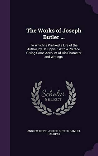 9781357157234: The Works of Joseph Butler ...: To Which Is Prefixed a Life of the Author, by Dr Kippis; : With a Preface, Giving Some Account of His Character and Writings,