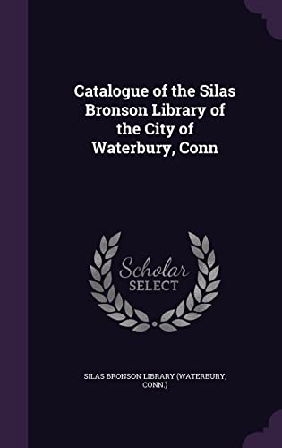 9781357161613: Catalogue of the Silas Bronson Library of the City of Waterbury, Conn
