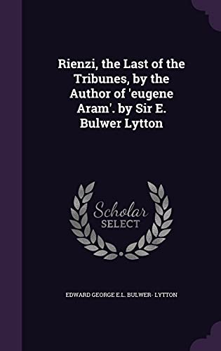 9781357162689: Rienzi, the Last of the Tribunes, by the Author of 'eugene Aram'. by Sir E. Bulwer Lytton