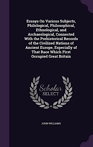 9781357169671: Essays On Various Subjects, Philological, Philosophical, Ethnological, and Archaeological, Connected With the Prehistorical Records of the Civilized ... That Race Which First Occupied Great Britain
