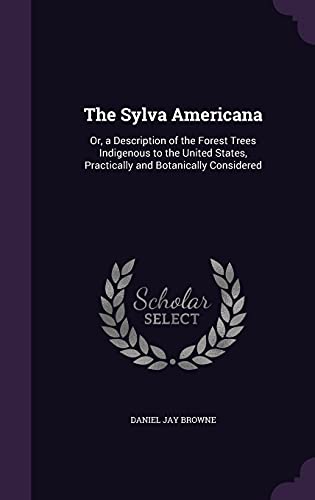 9781357171261: The Sylva Americana: Or, a Description of the Forest Trees Indigenous to the United States, Practically and Botanically Considered