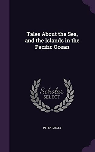 Beispielbild fr Tales About the Sea, and the Islands in the Pacific Ocean zum Verkauf von Big River Books