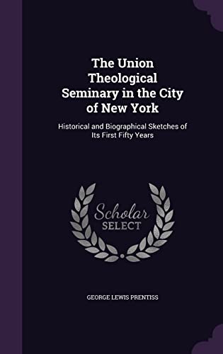 9781357173760: The Union Theological Seminary in the City of New York: Historical and Biographical Sketches of Its First Fifty Years