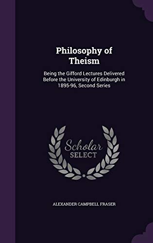 Beispielbild fr Philosophy of Theism: Being the Gifford Lectures Delivered Before the University of Edinburgh in 1895-96, Second Series zum Verkauf von Buchpark