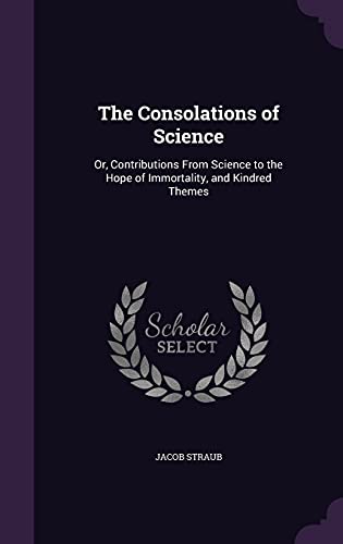 9781357174682: The Consolations of Science: Or, Contributions From Science to the Hope of Immortality, and Kindred Themes