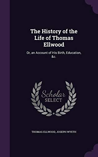 9781357176396: The History of the Life of Thomas Ellwood: Or, an Account of His Birth, Education, &c.