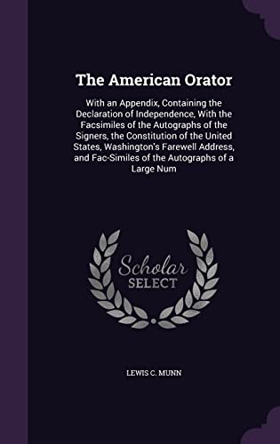 9781357192211: The American Orator: With an Appendix, Containing the Declaration of Independence, With the Facsimiles of the Autographs of the Signers, the ... Fac-Similes of the Autographs of a Large Num