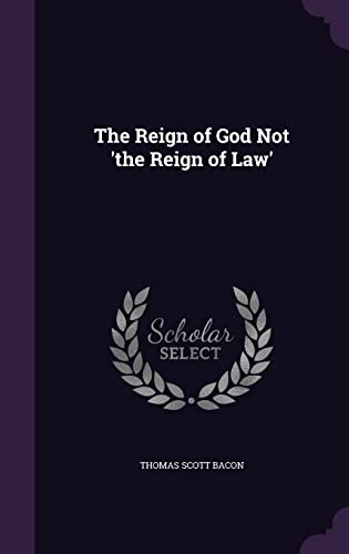 The Reign of God Not The Reign of Law (Hardback) - Thomas Scott Bacon