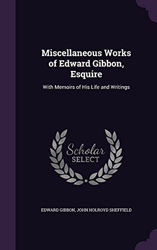 9781357208820: Miscellaneous Works of Edward Gibbon, Esquire: With Memoirs of His Life and Writings