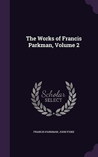 Stock image for The Works of Francis Parkman, Volume 2 for sale by Lucky's Textbooks