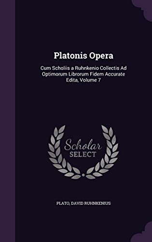 9781357220181: Platonis Opera: Cum Scholiis a Ruhnkenio Collectis Ad Optimorum Librorum Fidem Accurate Edita, Volume 7