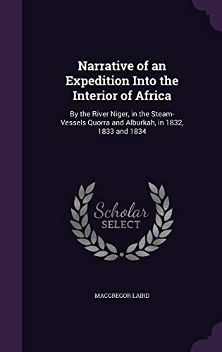 9781357225940: Narrative of an Expedition Into the Interior of Africa: By the River Niger, in the Steam-Vessels Quorra and Alburkah, in 1832, 1833 and 1834