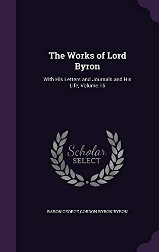 9781357229696: The Works of Lord Byron: With His Letters and Journals and His Life, Volume 15