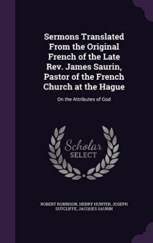 9781357233204: Sermons Translated From the Original French of the Late Rev. James Saurin, Pastor of the French Church at the Hague: On the Attributes of God