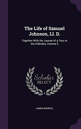 9781357239183: The Life of Samuel Johnson, Ll. D.: Together With the Journal of a Tour to the Hebrides, Volume 5