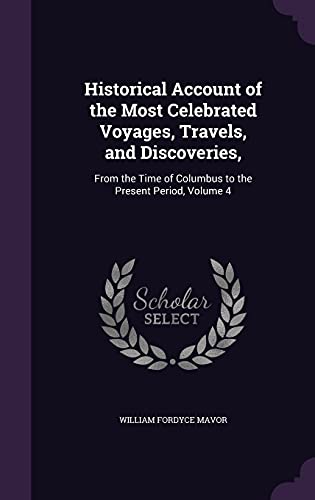 Beispielbild fr Historical Account of the Most Celebrated Voyages, Travels, and Discoveries,: From the Time of Columbus to the Present Period, Volume 4 zum Verkauf von Buchpark