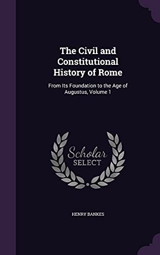 9781357249687: The Civil and Constitutional History of Rome: From Its Foundation to the Age of Augustus, Volume 1