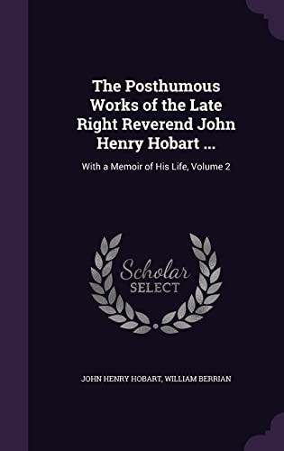 9781357249960: The Posthumous Works of the Late Right Reverend John Henry Hobart ...: With a Memoir of His Life, Volume 2