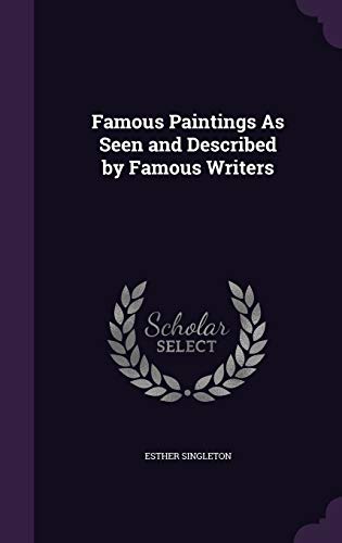 Famous Paintings as Seen and Described by Famous Writers (Hardback) - Esther Singleton