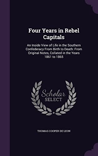 9781357255459: Four Years in Rebel Capitals: An Inside View of Life in the Southern Confederacy From Birth to Death: From Original Notes, Collated in the Years 1861 to 1865