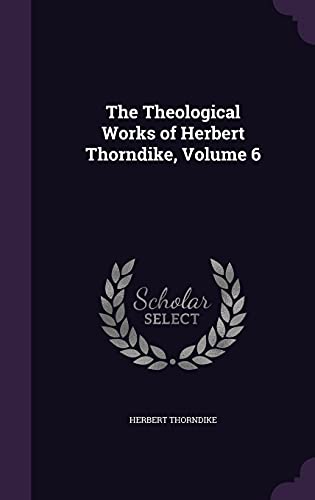 9781357258238: The Theological Works of Herbert Thorndike, Volume 6
