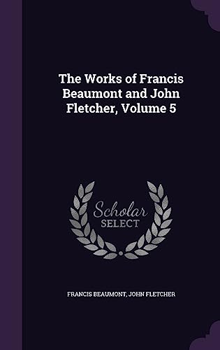 9781357259334: The Works of Francis Beaumont and John Fletcher, Volume 5
