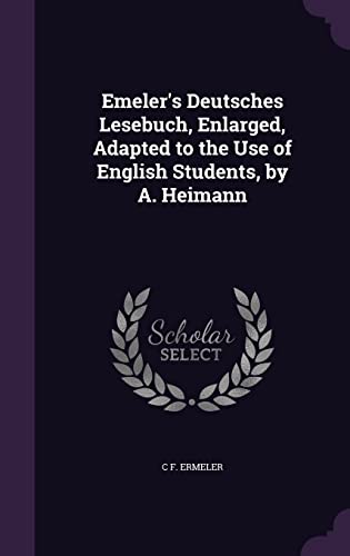 9781357259792: Emeler's Deutsches Lesebuch, Enlarged, Adapted to the Use of English Students, by A. Heimann
