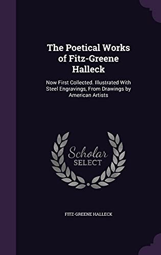 9781357266776: The Poetical Works of Fitz-Greene Halleck: Now First Collected. Illustrated With Steel Engravings, From Drawings by American Artists