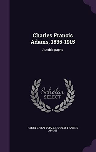 Stock image for Charles Francis Adams, 1835-1915: Autobiography for sale by ALLBOOKS1
