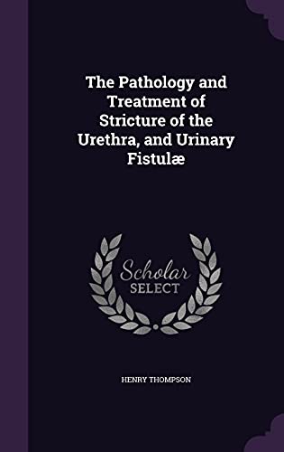 9781357269616: The Pathology and Treatment of Stricture of the Urethra, and Urinary Fistul