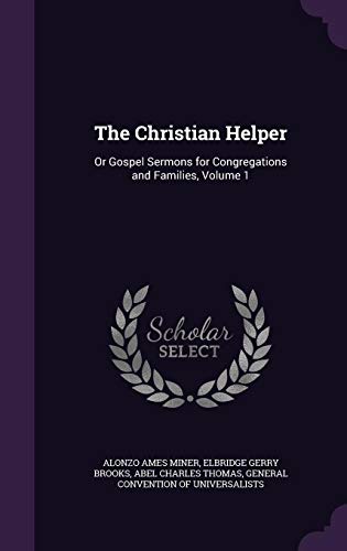 Beispielbild fr The Christian Helper: Or Gospel Sermons for Congregations and Families, Volume 1 zum Verkauf von Buchpark