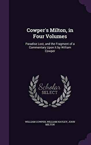 9781357274016: Cowper's Milton, in Four Volumes: Paradise Lost, and the Fragment of a Commentary Upon It by William Cowper